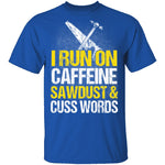 I Run On Sawdust T-Shirt CustomCat