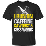 I Run On Sawdust T-Shirt CustomCat