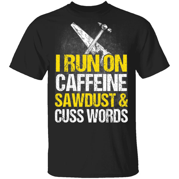 I Run On Sawdust T-Shirt CustomCat