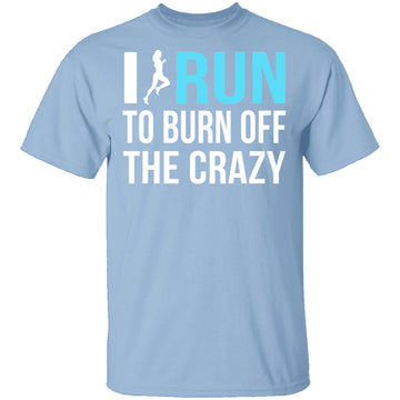 I Run To Burn Off The Crazy T-Shirt CustomCat
