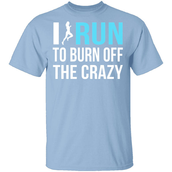 I Run To Burn Off The Crazy T-Shirt CustomCat
