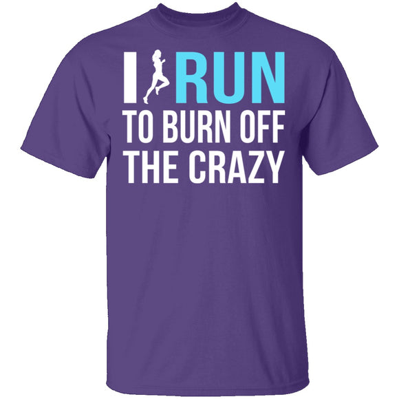 I Run To Burn Off The Crazy T-Shirt CustomCat