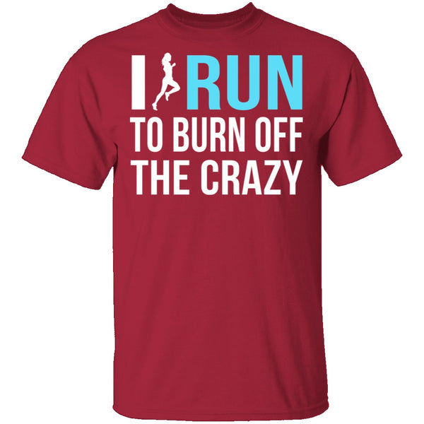 I Run To Burn Off The Crazy T-Shirt CustomCat