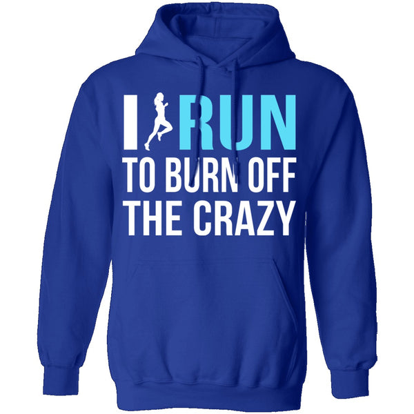I Run To Burn Off The Crazy T-Shirt CustomCat