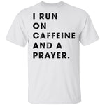 I Run on Caffeine and a Prayer T-Shirt CustomCat
