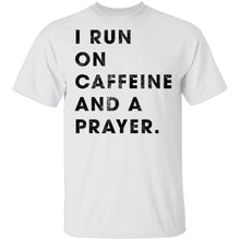 I Run on Caffeine and a Prayer T-Shirt