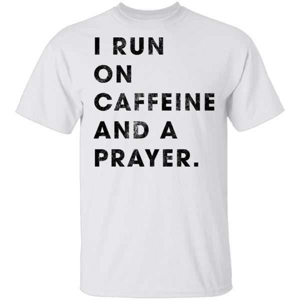 I Run on Caffeine and a Prayer T-Shirt CustomCat