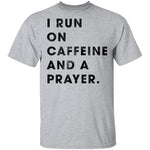 I Run on Caffeine and a Prayer T-Shirt CustomCat