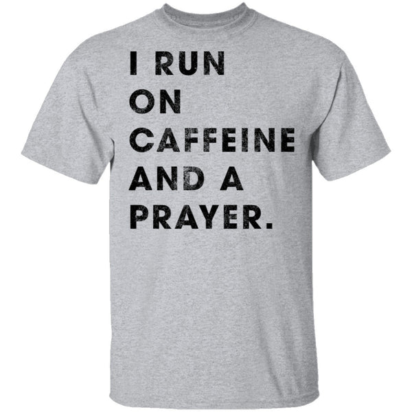 I Run on Caffeine and a Prayer T-Shirt CustomCat