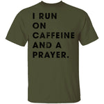 I Run on Caffeine and a Prayer T-Shirt CustomCat