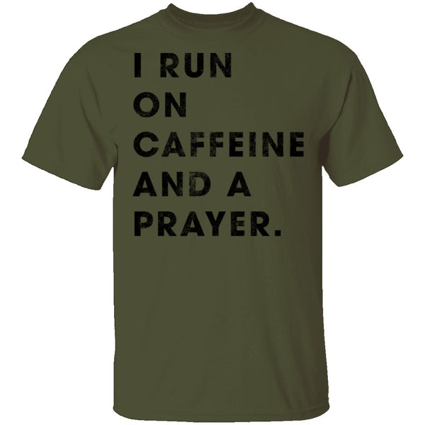 I Run on Caffeine and a Prayer T-Shirt CustomCat