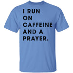 I Run on Caffeine and a Prayer T-Shirt CustomCat