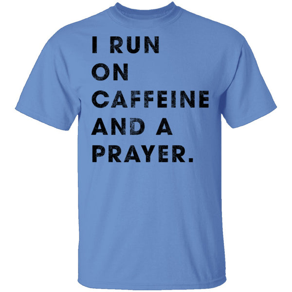 I Run on Caffeine and a Prayer T-Shirt CustomCat