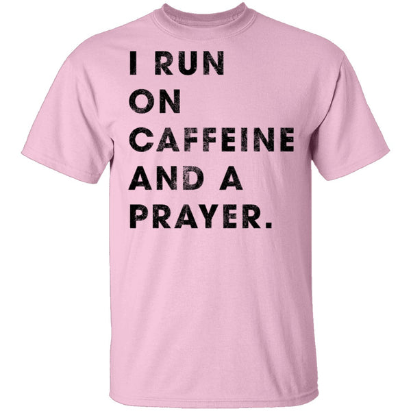 I Run on Caffeine and a Prayer T-Shirt CustomCat