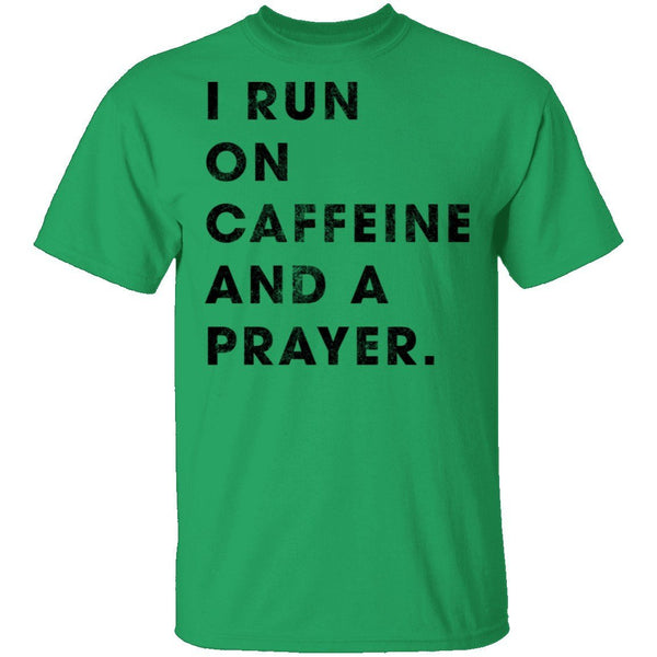 I Run on Caffeine and a Prayer T-Shirt CustomCat