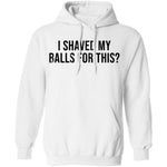 I Shaved My Balls For This T-Shirt CustomCat