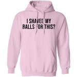 I Shaved My Balls For This T-Shirt CustomCat