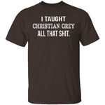 I Taught Christian Grey T-Shirt CustomCat