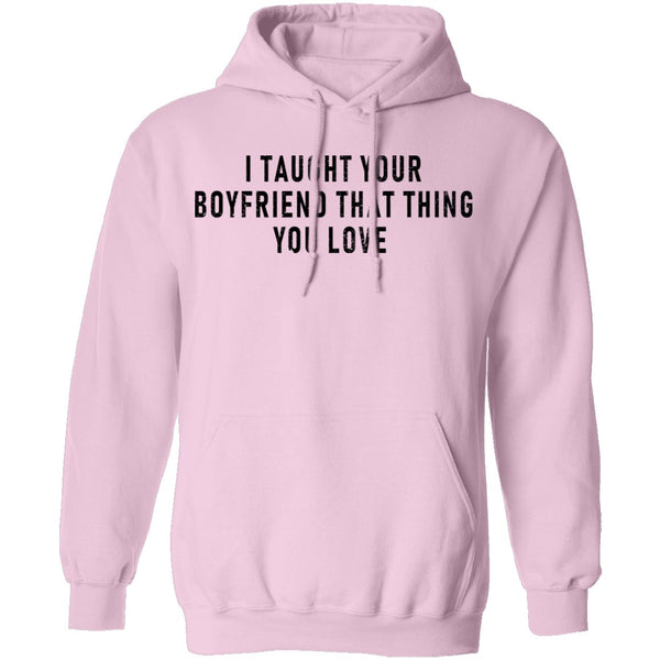 I Taught Your Boyfrind That Thing You Love T-Shirt CustomCat