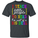 I Teach Little People To Read T-Shirt CustomCat