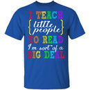 I Teach Little People To Read T-Shirt CustomCat
