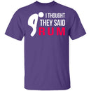 I Thought They Said Rum T-Shirt CustomCat