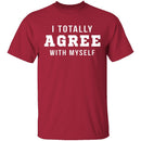 I Totally Agree With Myself T-Shirt CustomCat