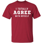 I Totally Agree With Myself T-Shirt CustomCat