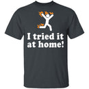 I Tried It At Home T-Shirt CustomCat