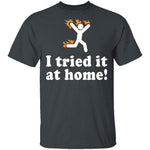 I Tried It At Home T-Shirt CustomCat