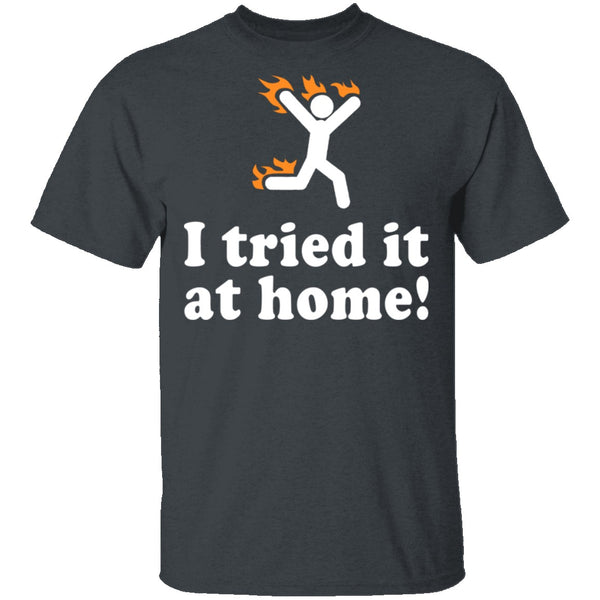 I Tried It At Home T-Shirt CustomCat