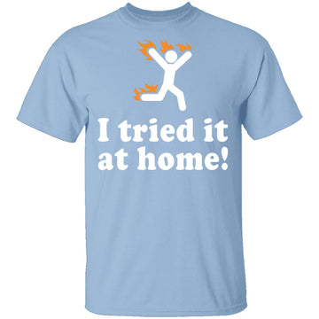 I Tried It At Home T-Shirt CustomCat
