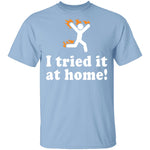 I Tried It At Home T-Shirt CustomCat