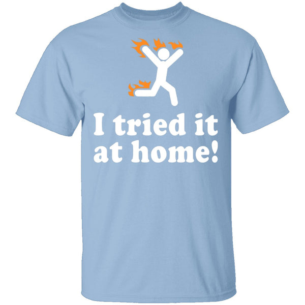 I Tried It At Home T-Shirt CustomCat
