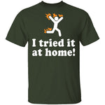 I Tried It At Home T-Shirt CustomCat