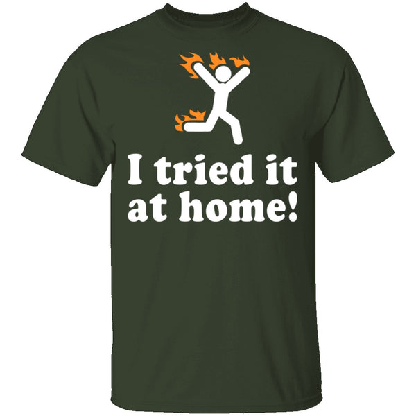 I Tried It At Home T-Shirt CustomCat