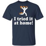 I Tried It At Home T-Shirt CustomCat