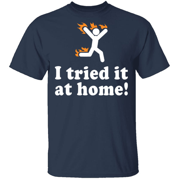 I Tried It At Home T-Shirt CustomCat