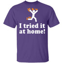 I Tried It At Home T-Shirt CustomCat