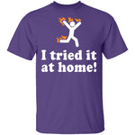 I Tried It At Home T-Shirt CustomCat