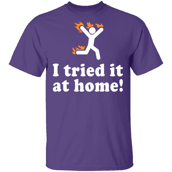 I Tried It At Home T-Shirt CustomCat