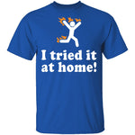 I Tried It At Home T-Shirt CustomCat