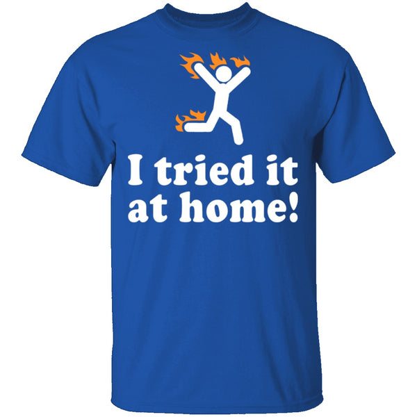 I Tried It At Home T-Shirt CustomCat