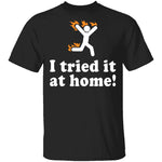 I Tried It At Home T-Shirt CustomCat
