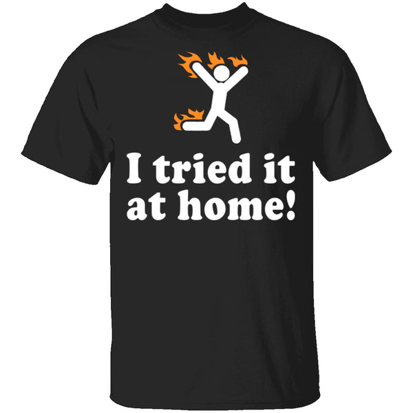 I Tried It At Home T-Shirt CustomCat