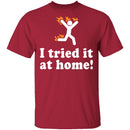 I Tried It At Home T-Shirt CustomCat