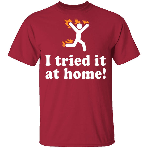 I Tried It At Home T-Shirt CustomCat