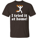I Tried It At Home T-Shirt CustomCat