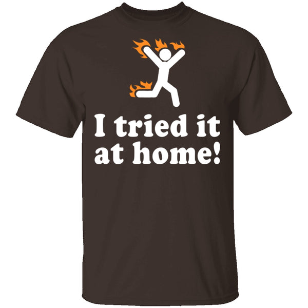 I Tried It At Home T-Shirt CustomCat