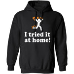 I Tried It At Home T-Shirt CustomCat